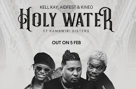  Kell_Kay_x_Aidfest_Kineo_Ft_Kambwiri_sisters Holy water